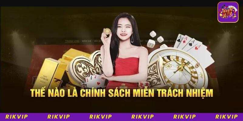 Tìm hiểu chính sách miễn trừ trách nhiệm tại Rikvip