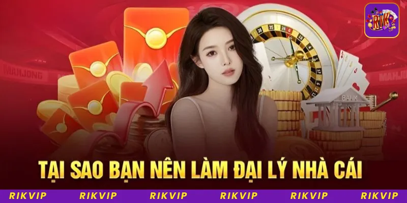 Lý do nên trở thành đại lý Rikvip