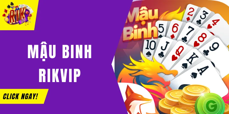 Khám phá Mậu Binh Rikvip game bài đổi thưởng uy tín số 1