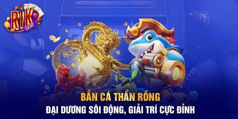 Bắn cá thần rồng rikvip: Siêu phẩm bắn cá 2025