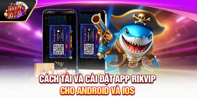 Cách tải và cài đặt app Rikvip cho Android và iOS 
